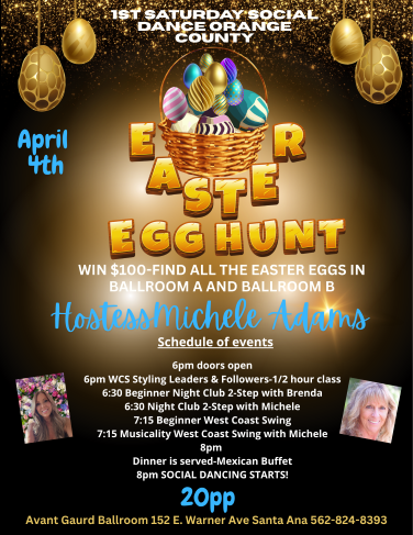 Michele Adams 1ST Saturday Dance at Avant Garde Ballroom in Santa Ana.  Doors open at 6 PM with Open Dancing and Wine Tasting, 2 Ballrooms offering Beginner’s workshops  & Intermediate Workshops.   6:30 PM Beginner / intermediate Night Club 2 Step & 7:15 PM beginner / intermediate West Coast Swing and Social Dancing at 8 PM with your favorite music of West Coast Swing, Country 2 Step, Night Club 2 Step, Waltz, & Hustle