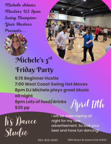 April 17th, 2026. Michele Adams 3rd Friday Night Dance at K’s Dance Studio, Buena Park CA. 6:15 PM - Hustle Workshop with Andrew Deloza & 7:00 PM – Intermediate West Coast Swing Workshop with Michele Adams. Plus, Social Dance at 8 PM. Snacks & Drinks Available. Only $20 per person.