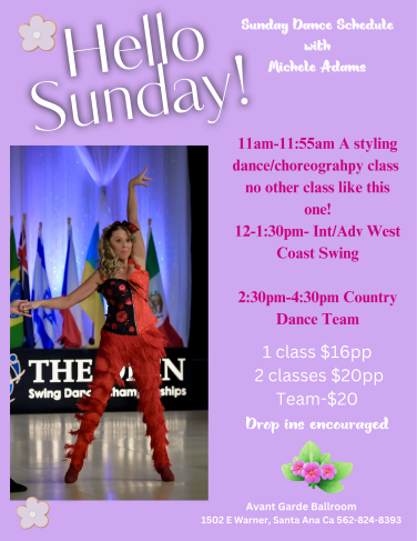 Michele Adams Sunday Mornings Dance Classes at Avant Garde Ballroom in Santa Ana, CA.. 11 AM - A West Coast Swing Styling Dance / Choreography Class. 12 PM - Intermediate / advance West Coast Swing. 1 PM - West Coast Swing Musicality Class